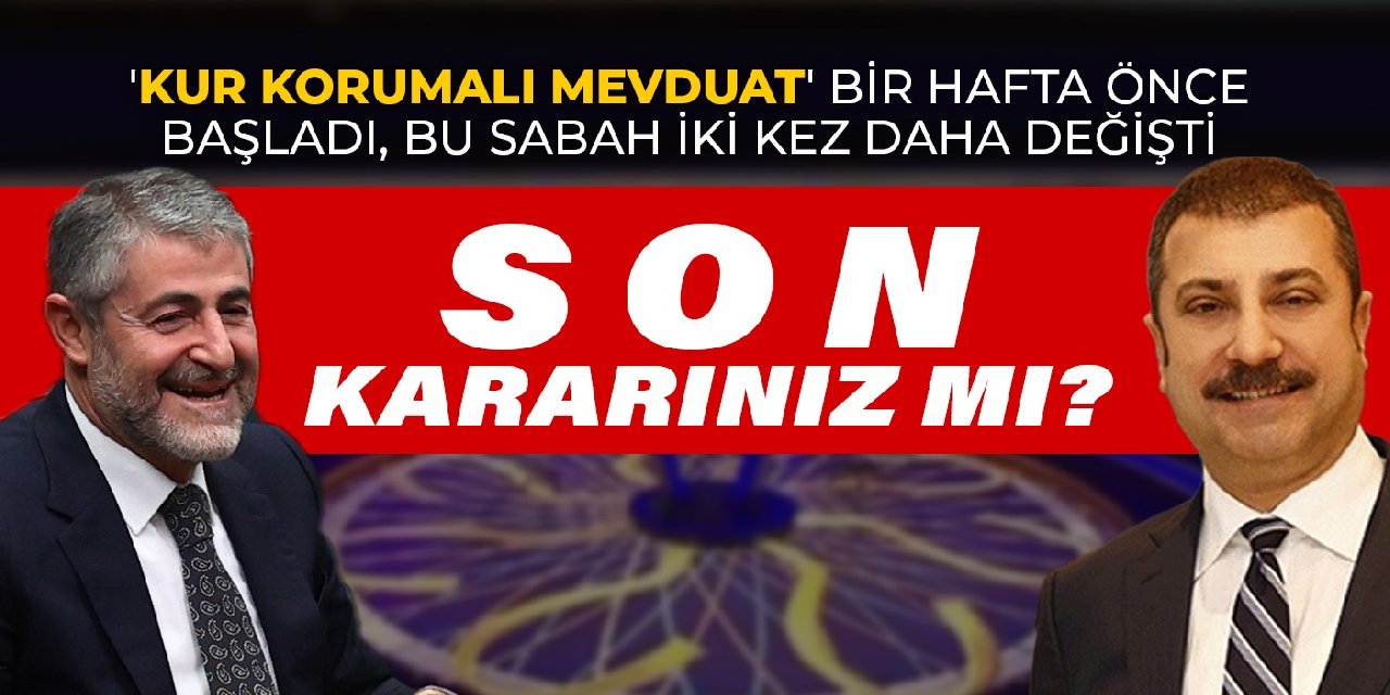 Bir hafta önce başlayan 'Kur korumalı mevduat' bu sabah 2 kere daha değişti
