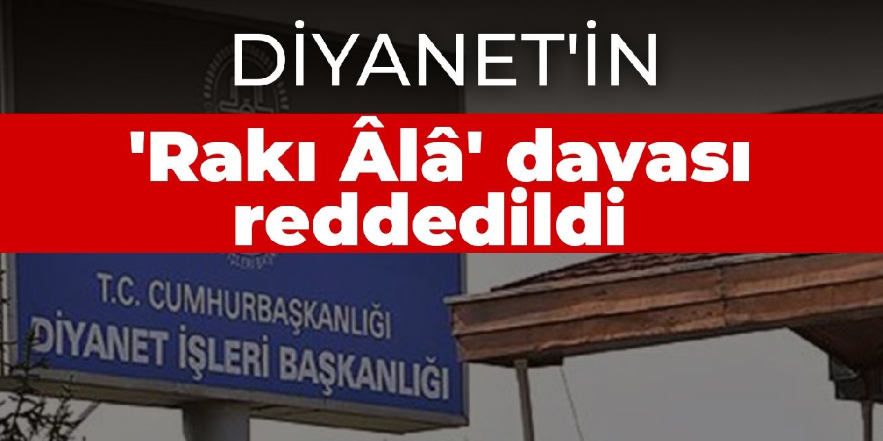Diyanet'in 'Rakı Âlâ' davası reddedildi