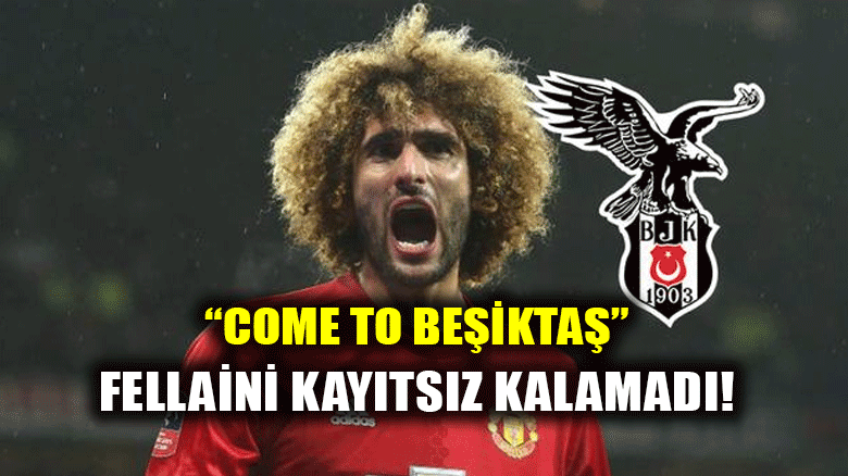 Fellaini de "Come to Beşiktaş"a kayıtsız kalamadı!