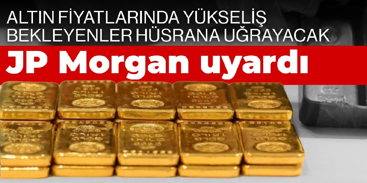 JP Morgan uyardı! Altın fiyatlarında yükseliş bekleyenler hüsrana uğrayacak