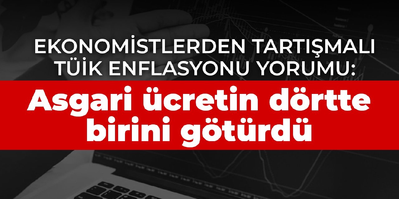 Ekonomistlerden tartışmalı TÜİK enflasyonu yorumu: Asgari ücretin dörtte birini götürdü
