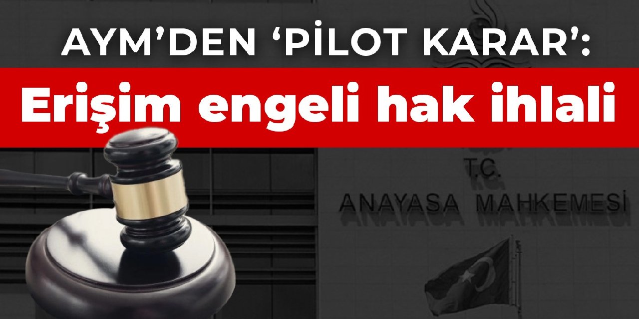 AYM’den ‘pilot karar’: Erişim engeli hak ihlali