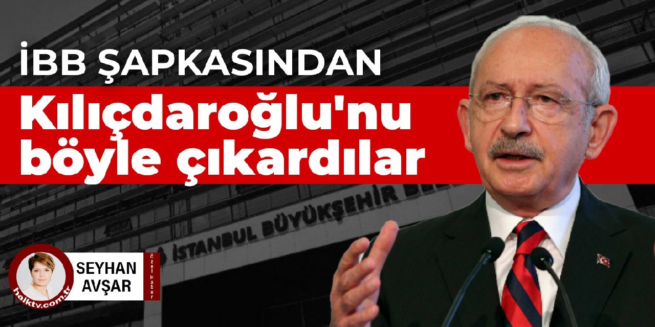 İBB şapkasından Kılıçdaroğlu'nu böyle çıkardılar