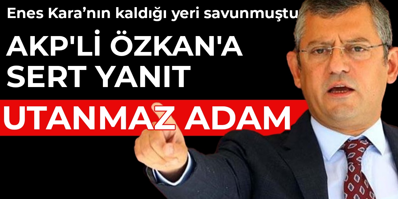 AKP'li Özkan'a Özgür Özel'den sert yanıt: Utanmaz adam
