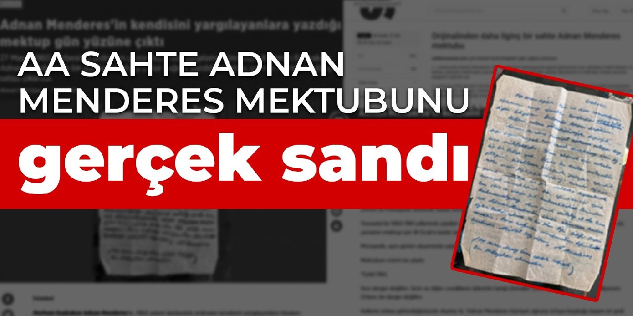AA sahte Adnan Menderes mektubunu gerçek sandı