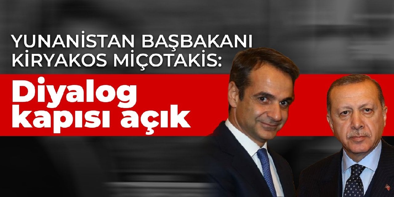 Yunanistan Başbakanı Miçotakis: Diyalog kapısı açık