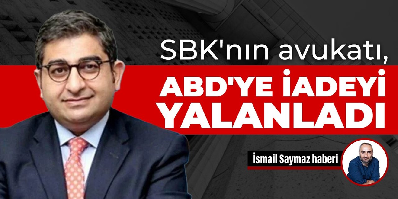 SBK'nın avukatı, ABD'ye iadeyi yalanladı