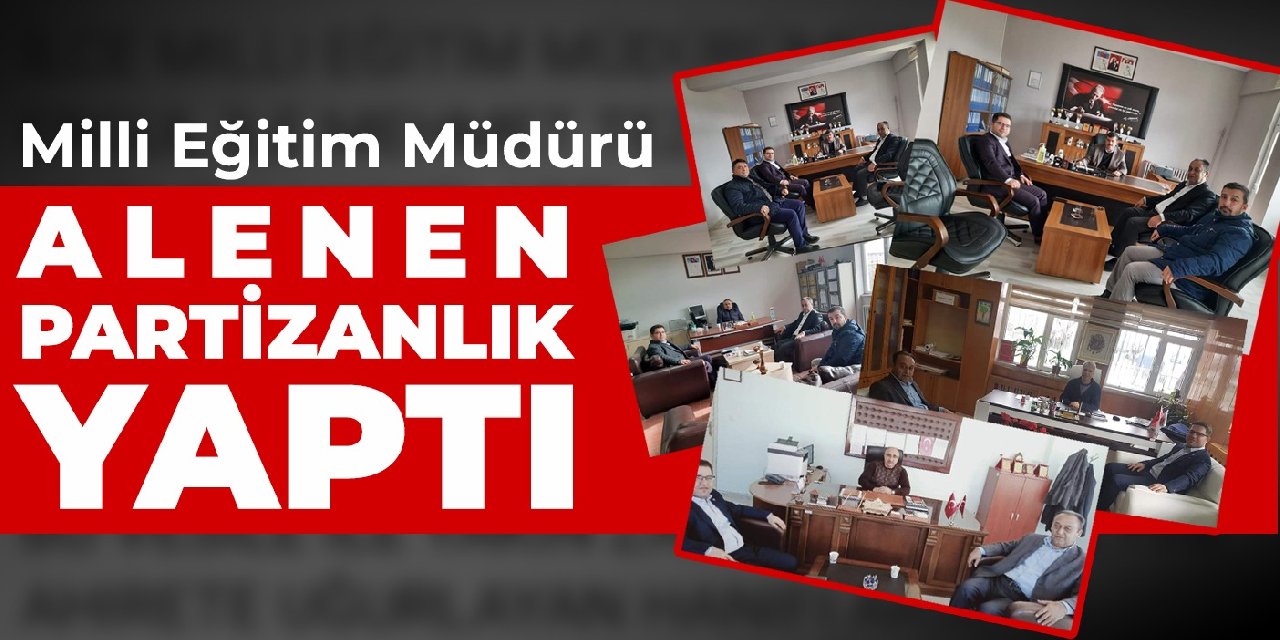 Milli Eğitim Müdürü alenen partizanlık yaptı