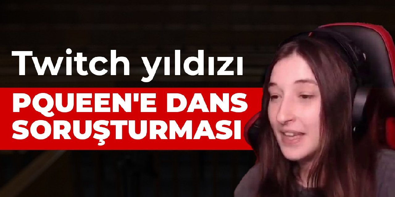 Twitch yıldızı Pqueen'e dans soruşturması