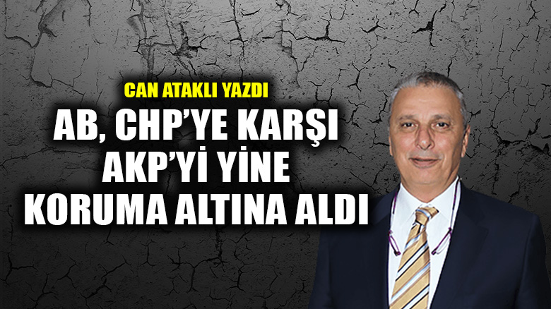 AB, CHP’ye karşı AKP’yi yine koruma altına aldı