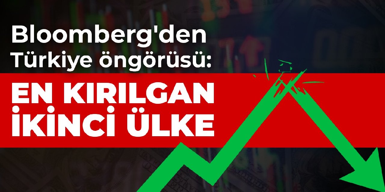 Bloomberg'den Türkiye öngörüsü: En kırılgan ikinci ülke