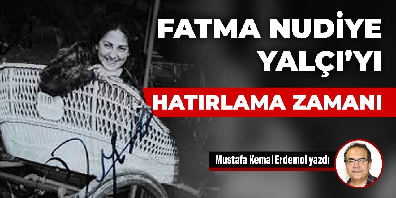 Fatma Nudiye Yalçı’yı hatırlama zamanı