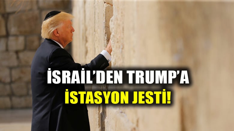 İsrail'den Kudüs'e "Trump istasyonu" kurma planı!