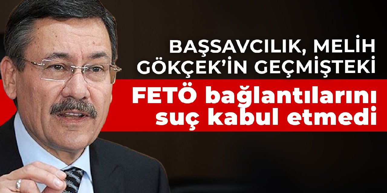 Başsavcılık, Melih Gökçek’in geçmişteki FETÖ bağlantılarını suç kabul etmedi