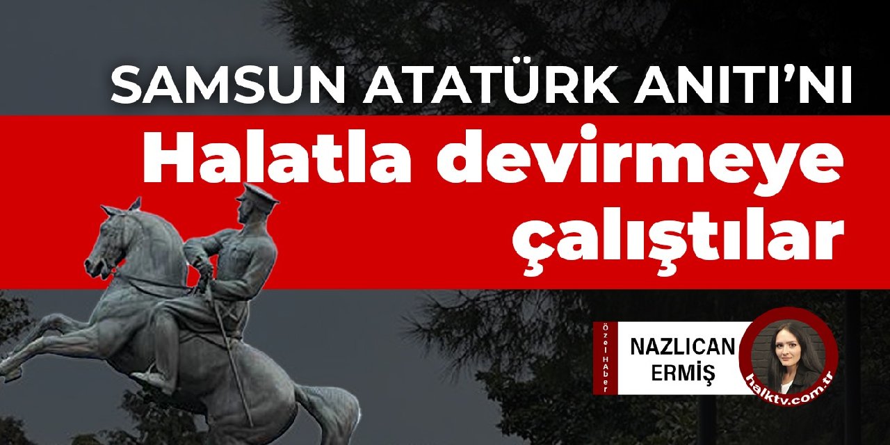 Samsun Atatürk Anıtı'nı halatla devirmeye çalıştılar