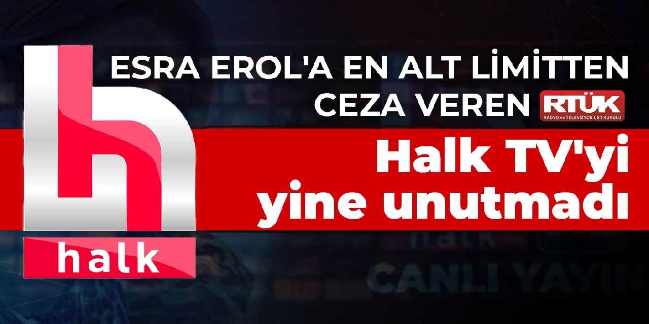 Esra Erol'a en alt limitten ceza veren RTÜK Halk TV'yi yine unutmadı