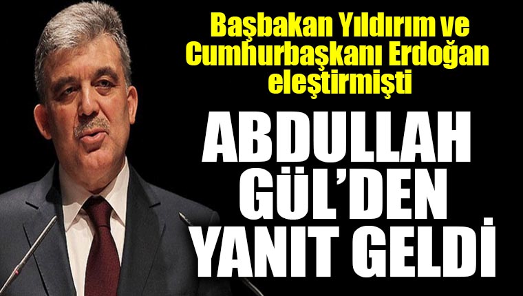 Abdullah Gül’den Erdoğan ve Binali Yıldırım'ın eleştirilerine yanıt