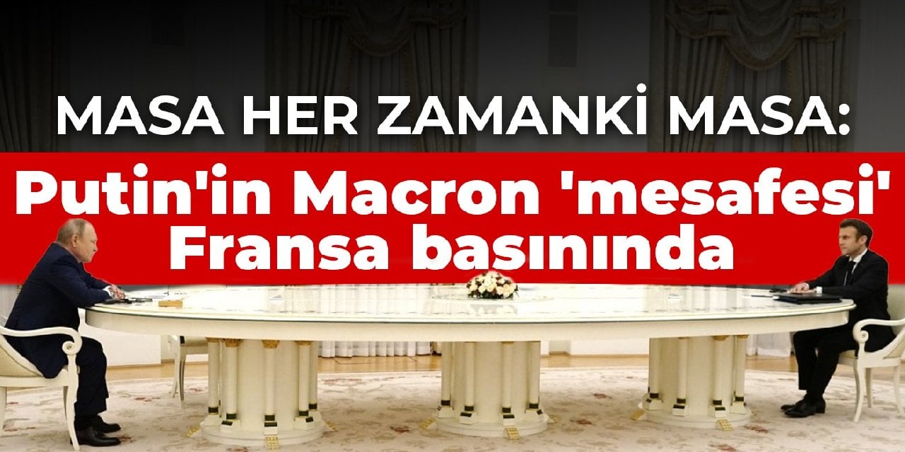 Masa her zamanki masa: Putin'in Macron 'mesafesi' Fransa basınında