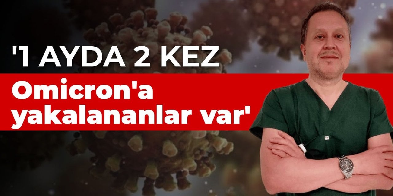 '1 ayda 2 kez Omicron'a yakalananlar var'