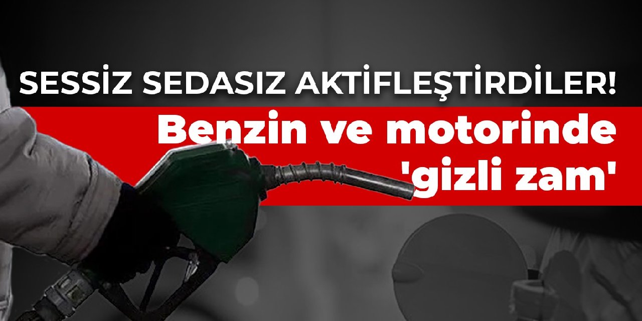 Sessiz sedasız aktifleştirdiler! Benzin ve motorinde 'gizli zam'