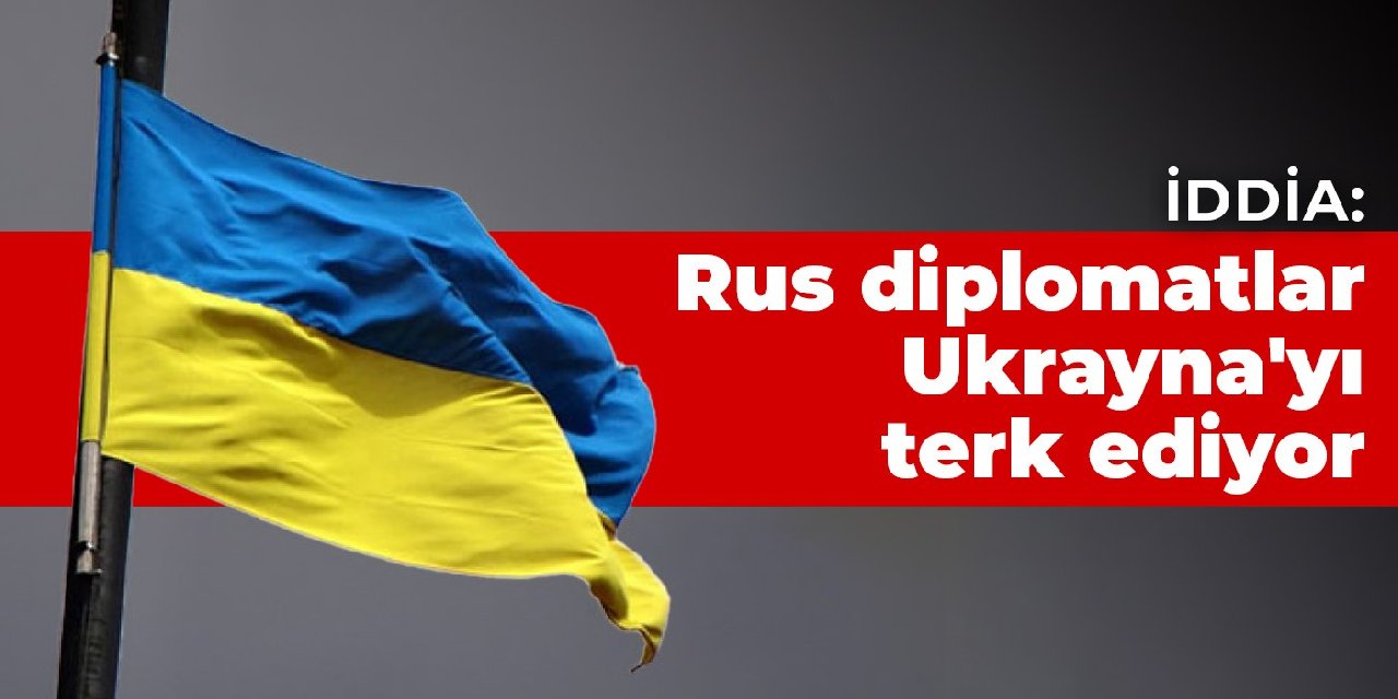 İddia: Rus diplomatlar Ukrayna'yı terk ediyor