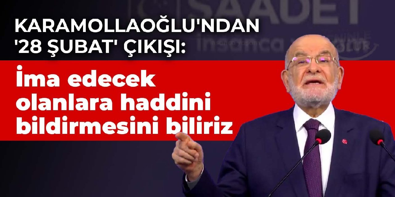 Karamollaoğlu'ndan '28 Şubat' çıkışı: İma edecek olanlara haddini bildirmesini biliriz