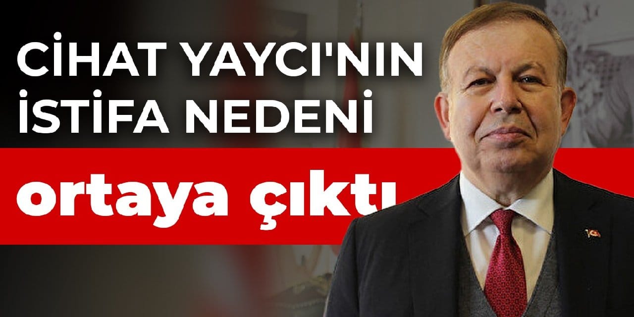 Cihat Yaycı'nın istifa nedeni ortaya çıktı