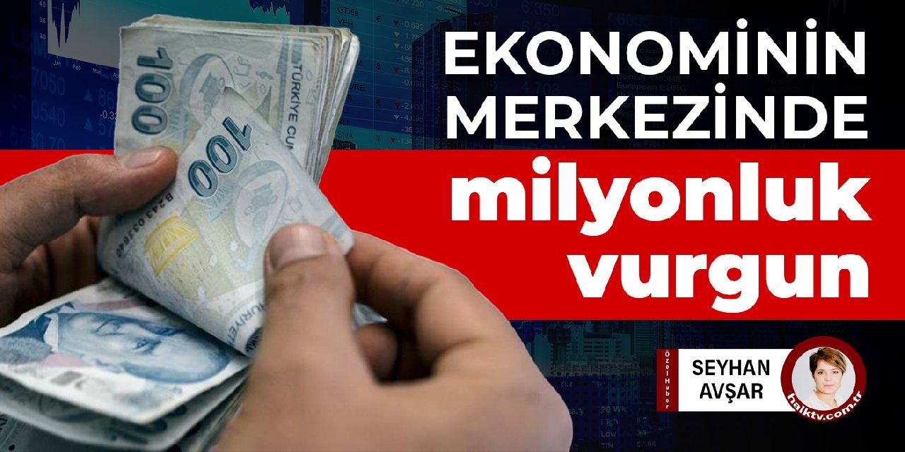 Ekonominin merkezinde milyonluk vurgun