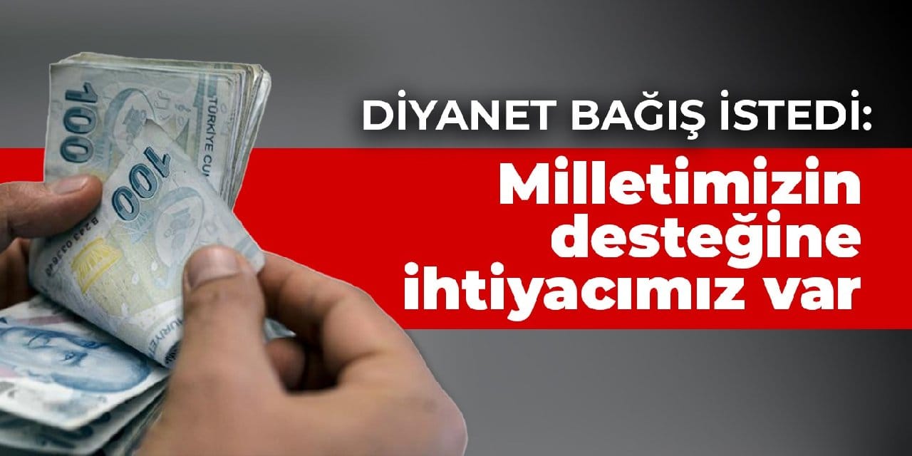 Diyanet bağış istedi: Milletimizin desteğine ihtiyacımız var