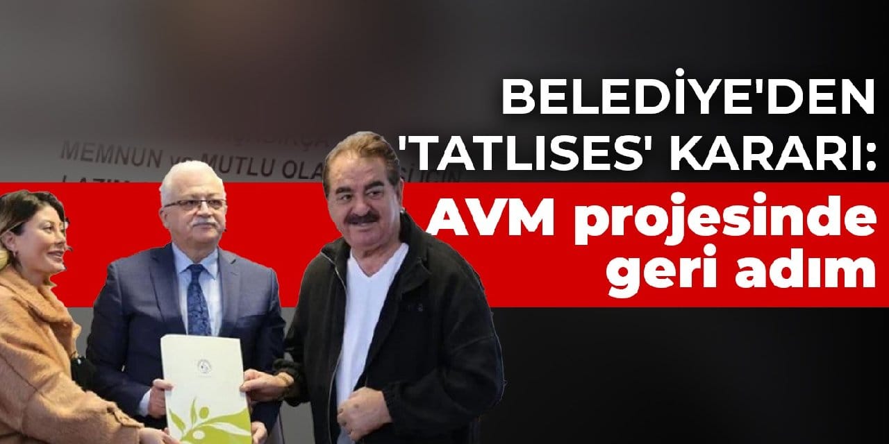 Burhaniye Belediyesi'nden 'İbrahim Tatlıses' kararı: AVM projesinde geri adım