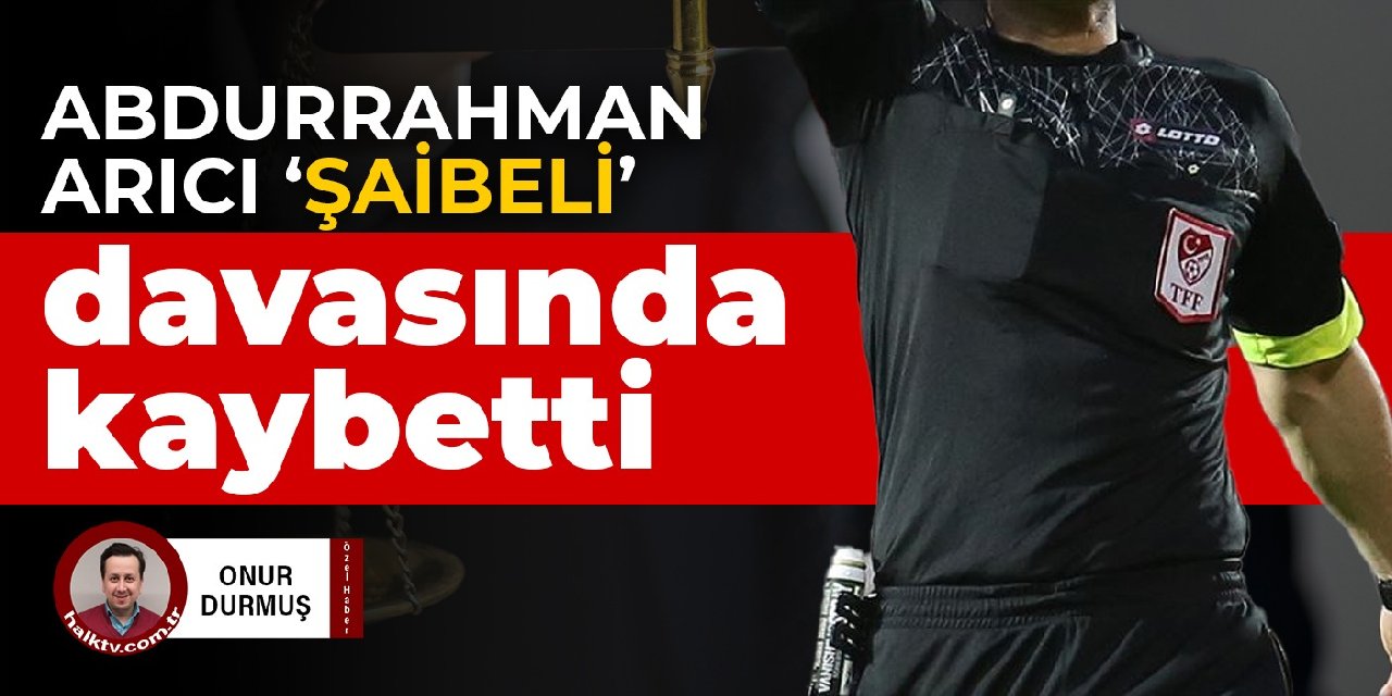 Abdurrahman Arıcı 'Şaibeli' davasında kaybetti