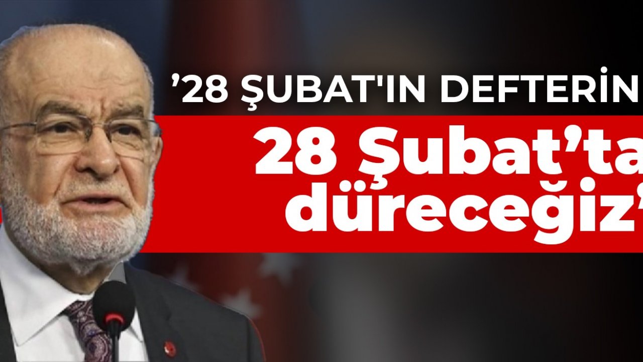 Karamollaoğlu: 28 Şubat'ın defterini yine bir 28 Şubat günü hep birlikte düreceğiz