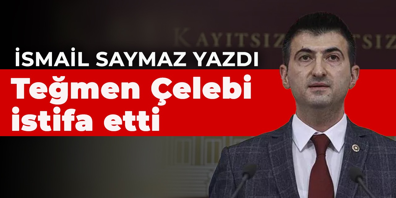İsmail Saymaz yazdı, Teğmen Çelebi istifa etti