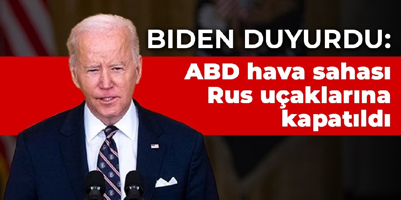 Biden duyurdu: ABD hava sahası Rus uçaklarına kapatıldı