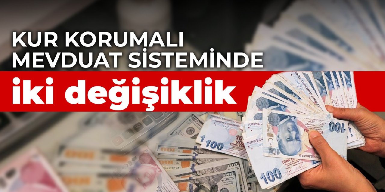 Kur Korumalı Mevduat sisteminde iki değişiklik
