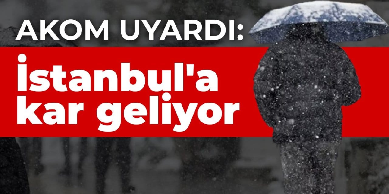 AKOM uyardı: İstanbul'a kar geliyor