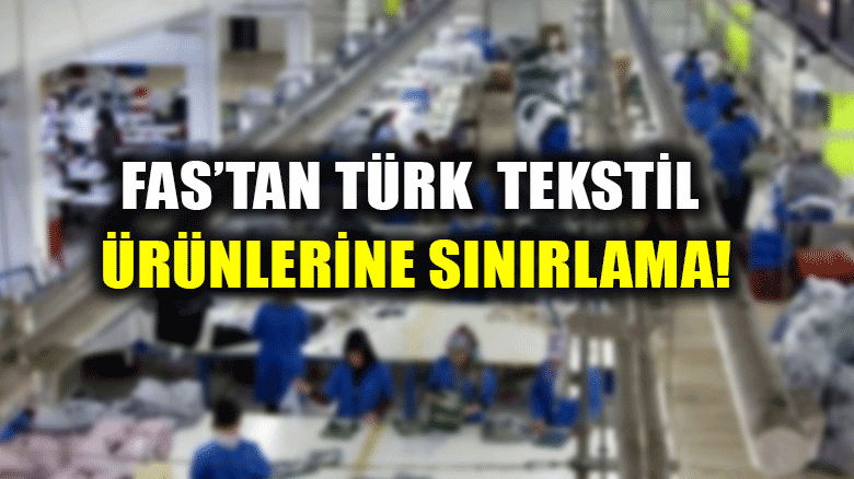 Fas'tan Türk tekstil ürünlerine sınırlama!