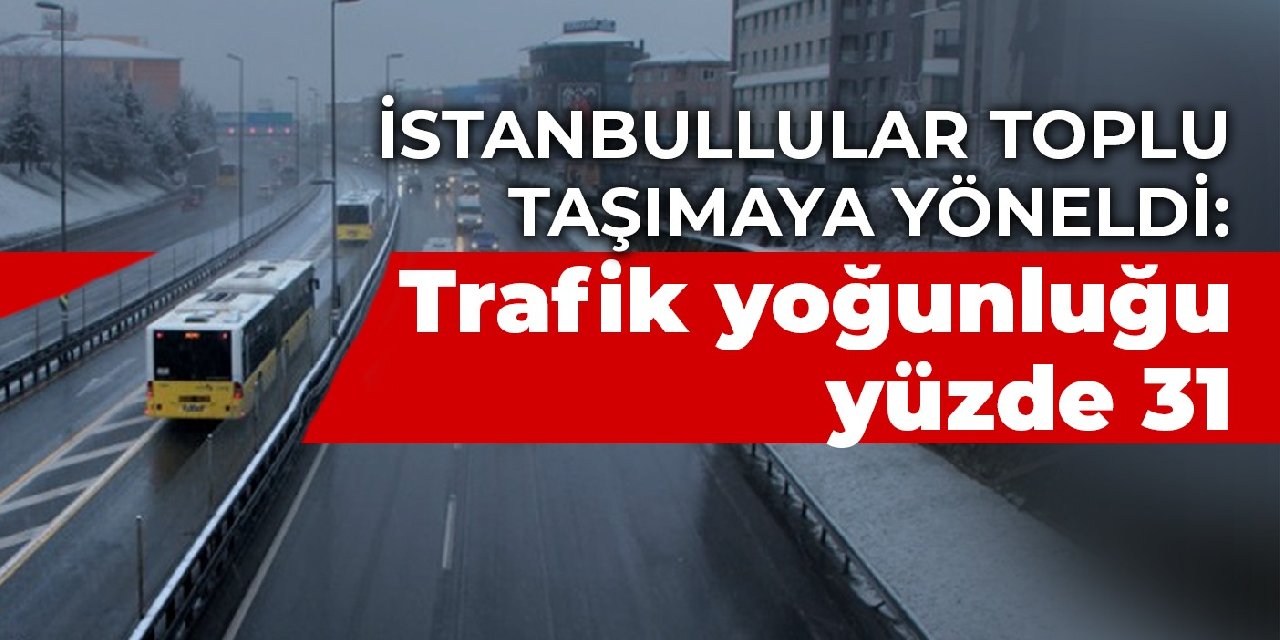 İstanbullular toplu taşımaya yöneldi: Trafik yoğunluğu yüzde 31