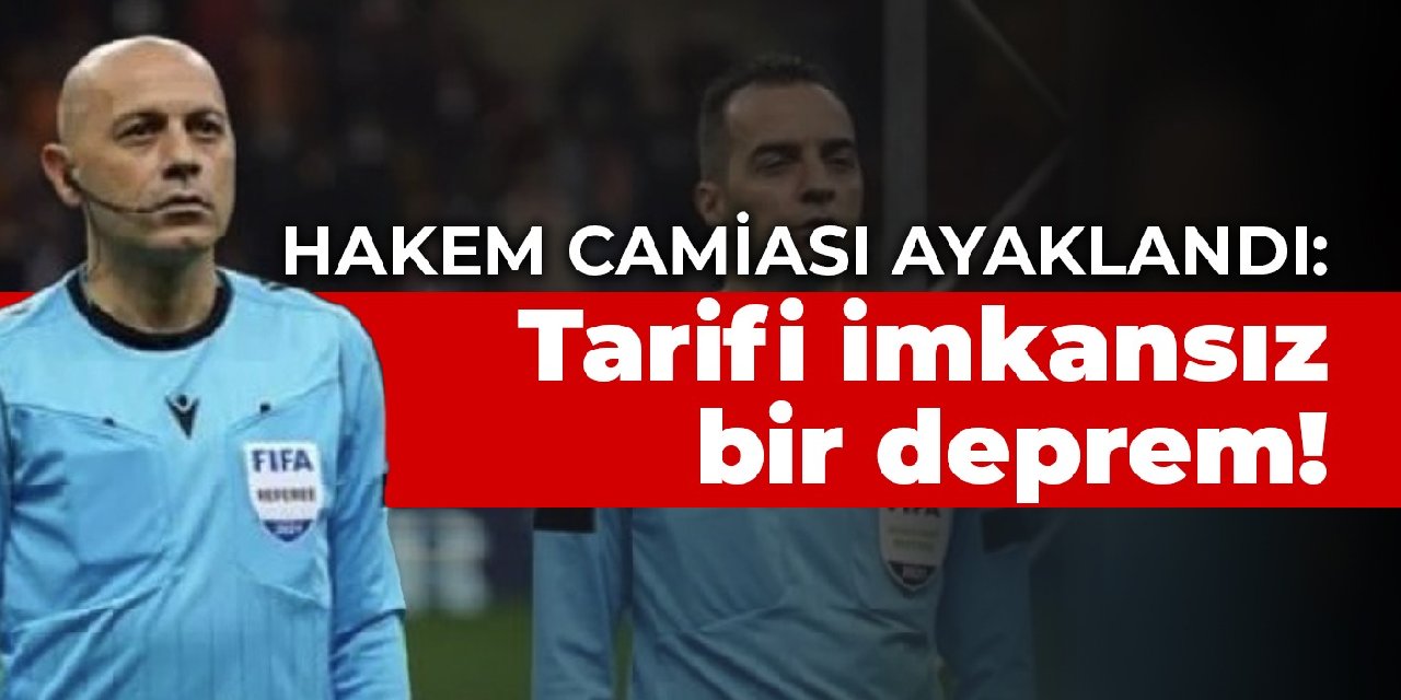 Hakem camiası ayaklandı: Tarifi imkansız bir deprem!