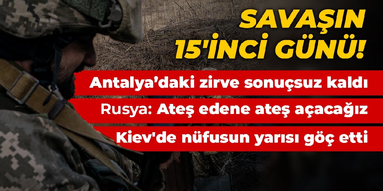 Savaşın 15'inci günü! İşte son gelişmeler...