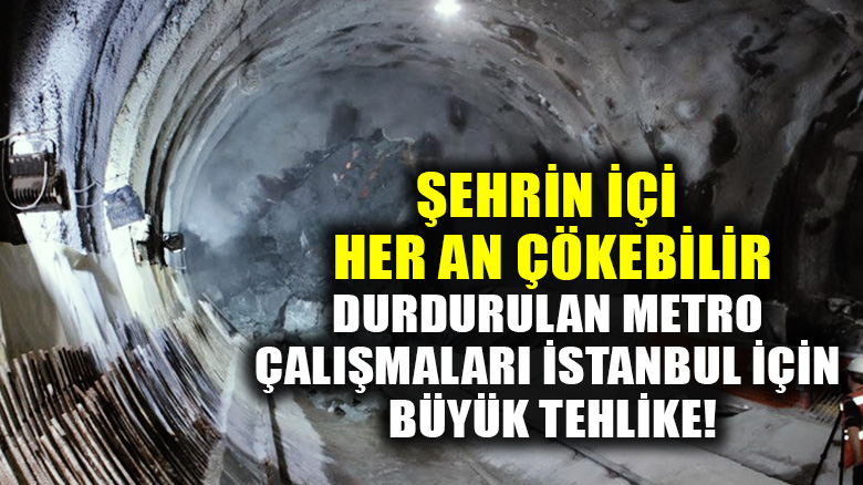 İptal edilen metro çalışmaları İstanbul'u tehlikeye soktu! Her an çökebilir!