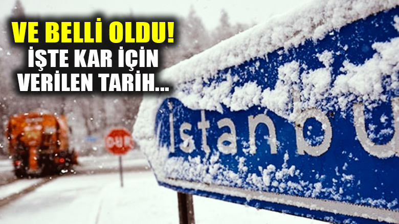İstanbul için kar tarihi belli oldu!