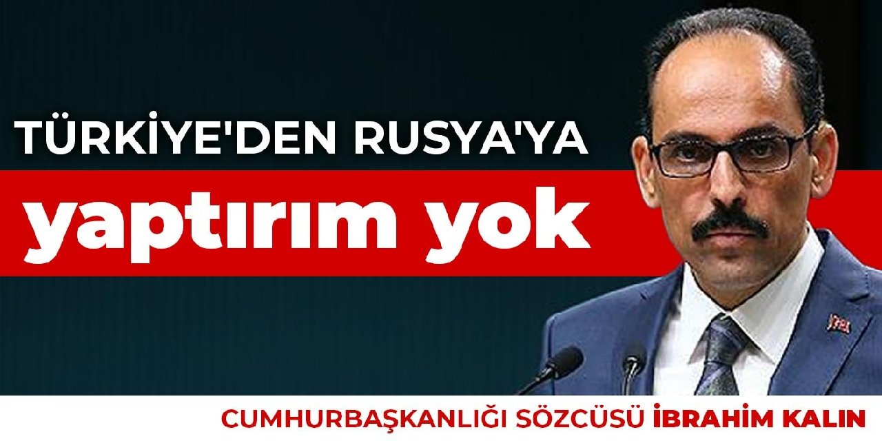 Türkiye'den Rusya'ya yaptırım yok