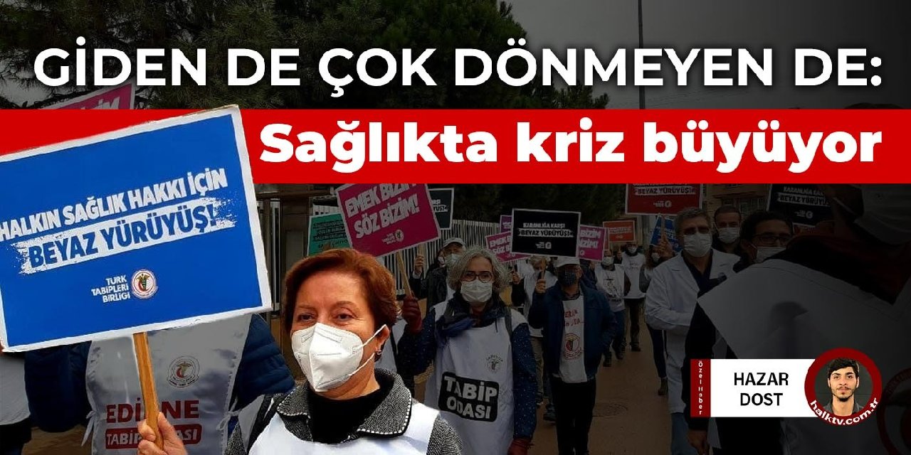 Giden de çok dönmeyen de: Sağlıkta kriz büyüyor