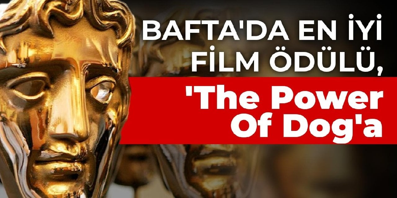 BAFTA'da en iyi film ödülü, 'The Power Of Dog'a