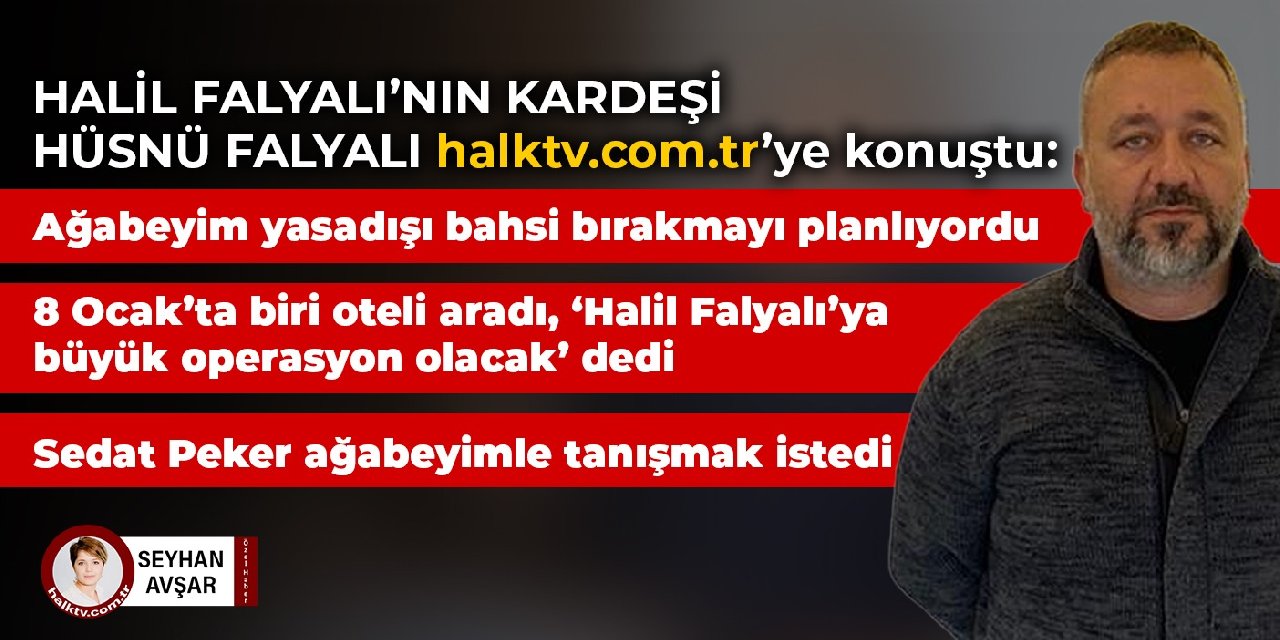 Halil Falyalı’nın kardeşi Hüsnü Falyalı halktv.com.tr’ye konuştu: Ağabeyim yasadışı bahsi bırakmayı planlıyordu