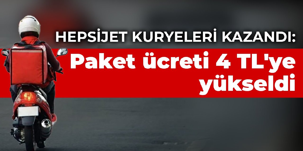 HepsiJet kuryeleri kazandı: Paket ücreti 4 TL'ye yükseldi