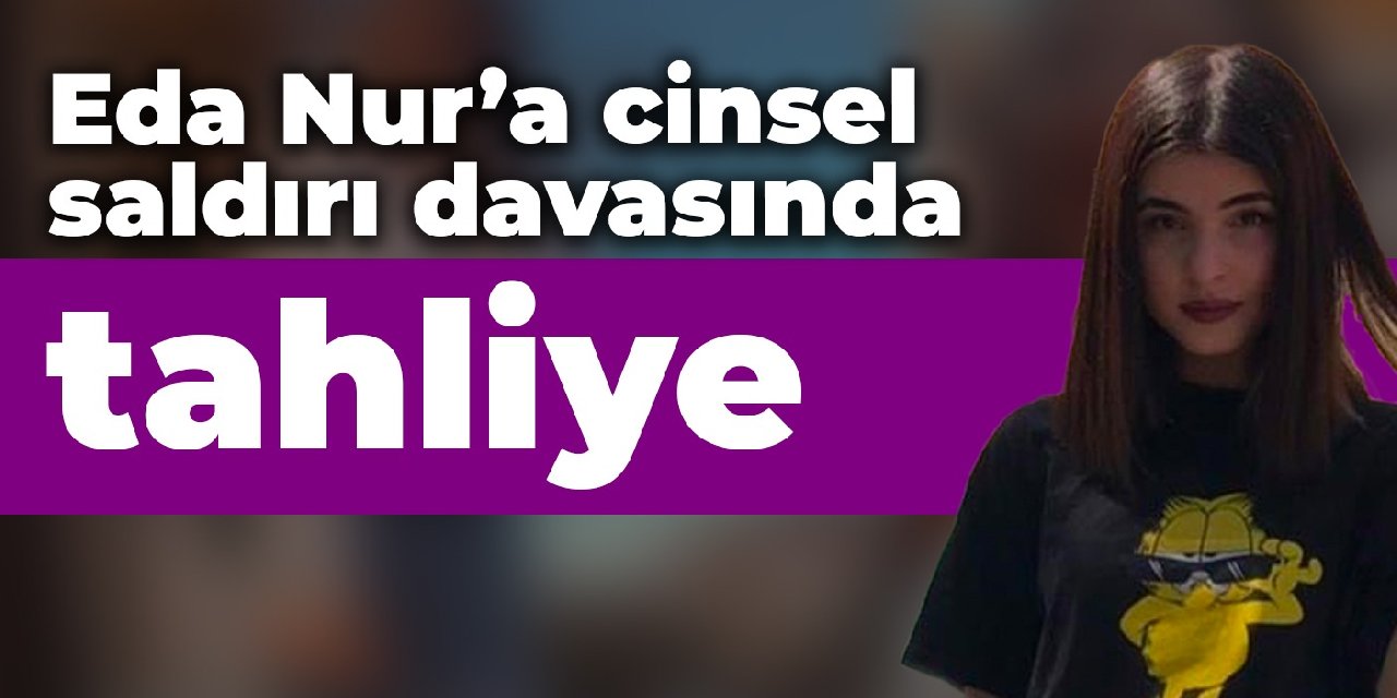 Eda Nur'a cinsel saldırı davasında tahliye