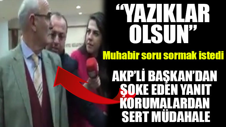 Muhabir AKP'li başkana sadece soru sormak istedi! Sert müdahale...