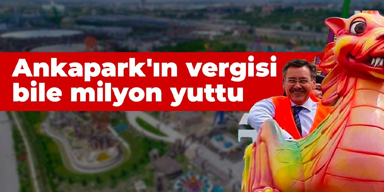 Ankapark'ın vergisi bile milyon yuttu
